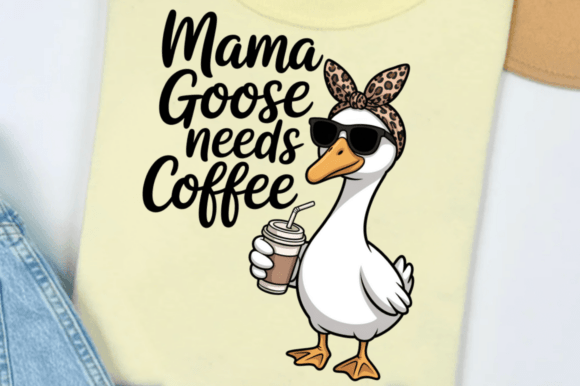 Mama Goose Needs Coffee: A Humorous Mother's Day Design