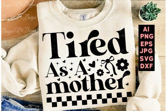 Tired As a Mother SVG: A Fun and Relatable Design